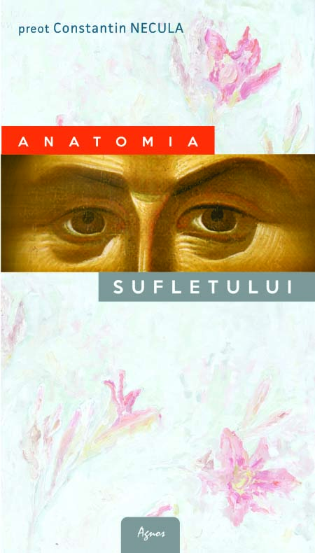 <b> Anatomia sufletului </b> <br> Pr. Constantin Necula